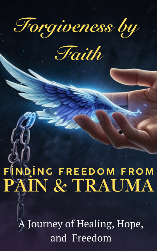 Forgiveness by Faith, Finding Freedom From Pain & Trauma - Digital Edition PDF